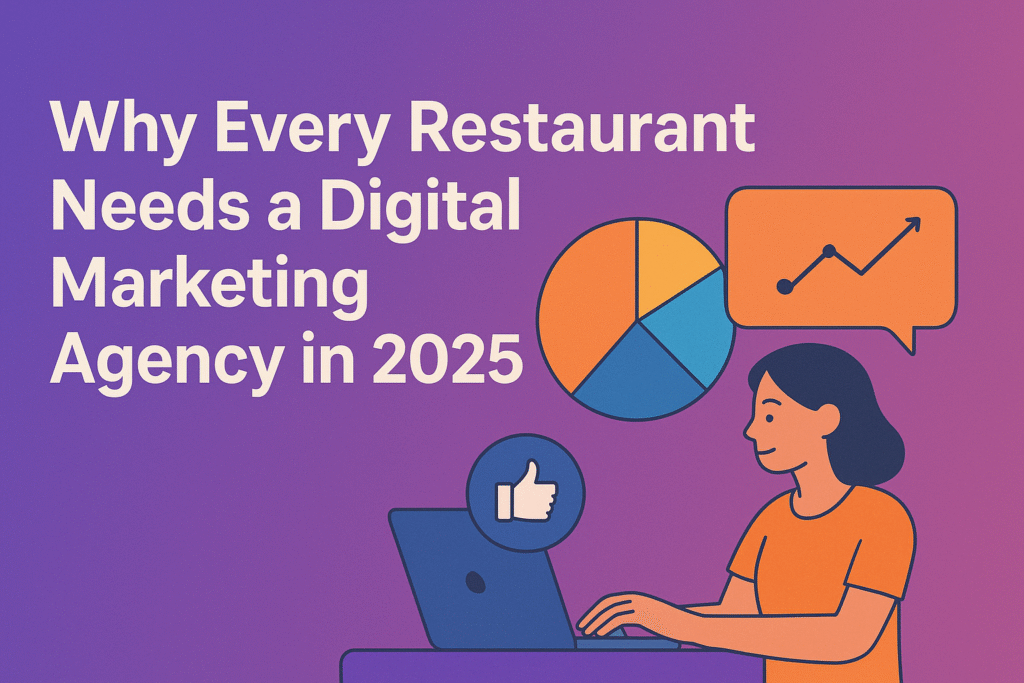 Why Every Restaurant Needs a Digital Marketing Agency in 2025